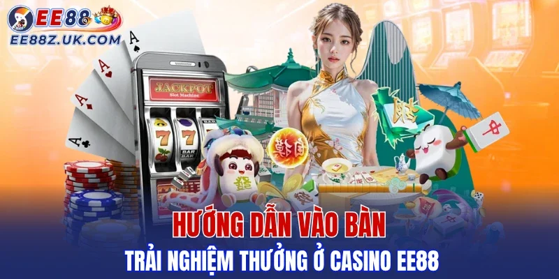 Chỉ dẫn vào bàn nhận ưu đãi tại Casino EE88