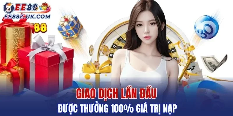 Giao dịch lần đầu được thưởng 100% giá trị nạp