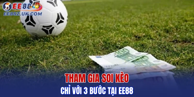 Tham gia soi kèo chỉ với 3 bước tại EE88