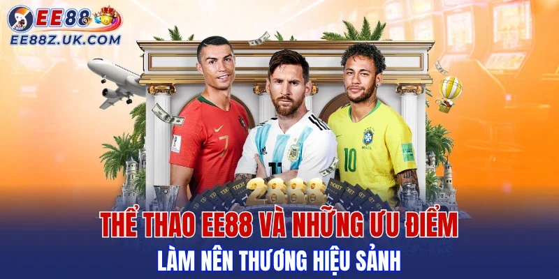 Thể thao EE88 với lợi thế nổi bật khó tìm thấy nơi khác