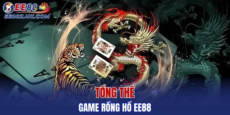 Tổng thể về game Rồng Hổ EE88