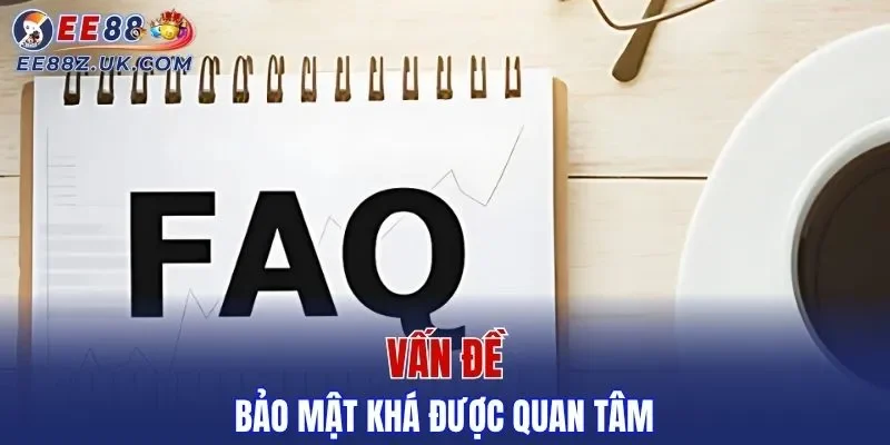 Vấn đề bảo mật khá được quan tâm